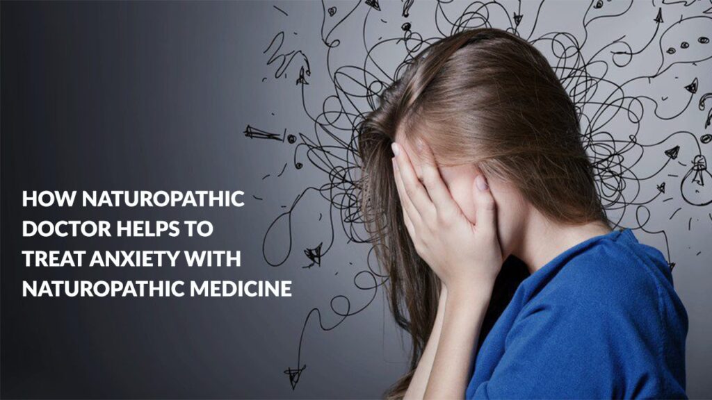 A distressed woman with brown hair covers her face with her hands, standing against a dark gray background filled with chaotic black scribbles and doodles (arrows, lightbulbs). Text overlay in white reads: 'HOW NATUROPATHIC DOCTOR HELPS TO TREAT ANXIETY WITH NATUROPATHIC MEDICINE.